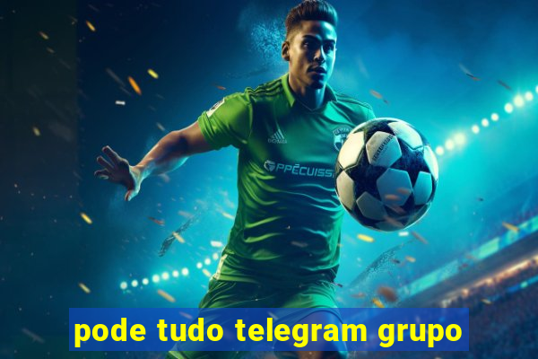 pode tudo telegram grupo